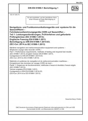 Navigations- und Funkkommunikationsgeräte und -systeme für die Seeschifffahrt – Schiffsreisedatenschreiber (VDR) – Teil 1: Leistungsanforderungen, Prüfverfahren und erforderliche Prüfergebnisse (IEC 61996-1:2013); Englische Fassung EN 61996-1:2013, Berichtigung zu...