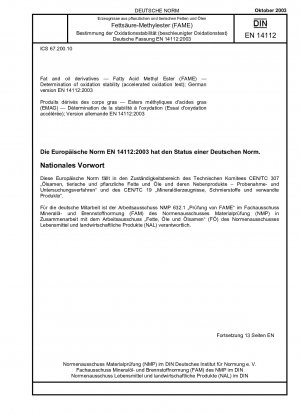 Fett- und Ölderivate - Fettsäuremethylester (FAME) - Bestimmung der Oxidationsstabilität (beschleunigter Oxidationstest); Deutsche Fassung EN 14112:2003