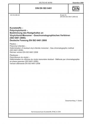 Kunststoffe - Poly(vinylchlorid) - Bestimmung des restlichen Vinylchloridmonomers - Gaschromatographisches Verfahren (ISO 6401:2008); Englische Fassung von DIN EN ISO 6401:2008-12