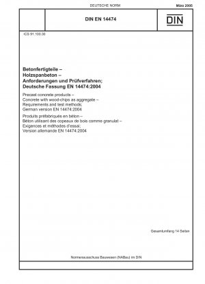 Betonfertigteile – Beton mit Holzspänen als Zuschlagstoff – Anforderungen und Prüfverfahren; Deutsche Fassung EN 14474:2004