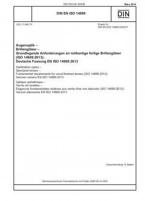Augenoptik - Brillengläser - Grundlegende Anforderungen an ungeschliffene fertige Brillengläser (ISO 14889:2013); Deutsche Fassung EN ISO 14889:2013