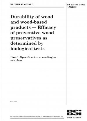 Haltbarkeit von Holz und Holzprodukten. Wirksamkeit vorbeugender Holzschutzmittel anhand biologischer Tests. Spezifikation nach Nutzungsklasse