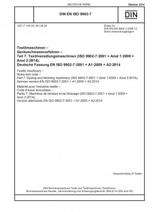 Textilmaschinen – Geräuschprüfnorm – Teil 7: Färbe- und Ausrüstungsmaschinen (ISO 9902-7:2001 + Amd 1:2009 + Amd 2:2014); Deutsche Fassung EN ISO 9902-7:2001 + A1:2009 + A2:2014