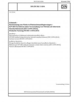 Schmuck – Bestimmung von Platin in Platin-Schmucklegierungen – ICP-OES-Methode unter Verwendung von Yttrium als internem Standardelement (ISO 11494:2014); Deutsche Fassung EN ISO 11494:2016