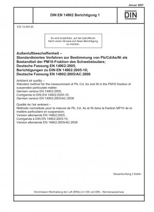 Luftqualität - Standardverfahren zur Messung von Pb, Cd, As und Ni in der PM10-Fraktion von Schwebstaub; Deutsche Fassung EN 14902:2005, Berichtigungen zu DIN EN 14902:2005-10; Deutsche Fassung EN 14902:2005/ AC:2006