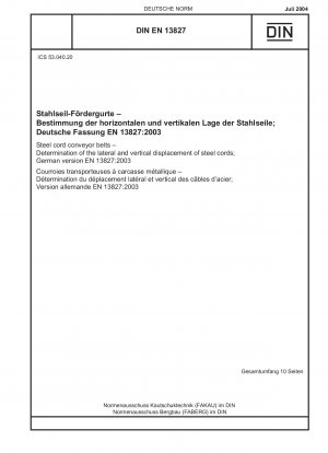 Stahlseilfördergurte – Bestimmung der seitlichen und vertikalen Verschiebung von Stahlseilen; Deutsche Fassung EN 13827:2003