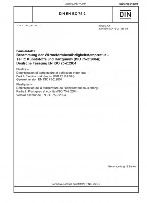 Kunststoffe – Bestimmung der Wärmeformbeständigkeit – Teil 2: Kunststoffe und Hartgummi (ISO 75-2:2004); Deutsche Fassung EN ISO 75-2:2004