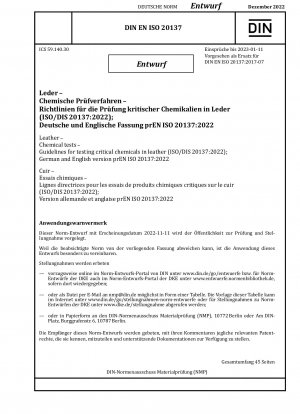 Leder – Chemische Tests – Richtlinien zum Testen kritischer Chemikalien in Leder (ISO/DIS 20137:2022); Deutsche und englische Version prEN ISO 20137:2022 / Hinweis: Ausgabedatum 11.11.2022*Gedient als Ersatz für DIN EN ISO 20137 (2017-07).
