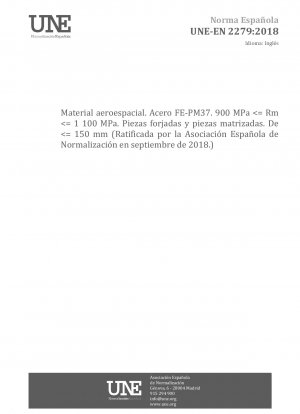 Luft- und Raumfahrt – Stahl FE-PM37 – 900 MPa <= Rm <= 1 100 MPa – Schmiedeteile – De <= 150 mm (Genehmigt durch Asociación Española de Normalización im September 2018.)