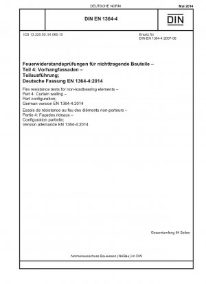 Feuerwiderstandsprüfungen für nichttragende Elemente – Teil 4: Vorhangfassaden – Teilekonfiguration; Deutsche Fassung EN 1364-4:2014 / Hinweis: Gilt in Verbindung mit DIN EN 1363-1 (2012-10), DIN EN 1363-2 (1999-10).