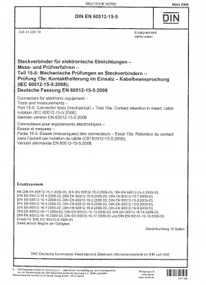 Steckverbinder für elektronische Geräte – Prüfungen und Messungen – Teil 15-5: Steckverbinderprüfungen (mechanisch) – Prüfung 15e: Kontakthaltung im Einsatz, Kabelnutation (IEC 60512-15-5:2008); Deutsche Fassung EN 60512-15-5: 2008