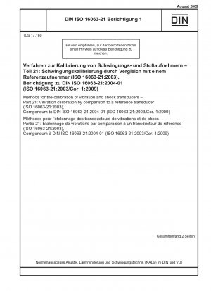 Verfahren zur Kalibrierung von Schwingungs- und Stoßaufnehmern – Teil 21: Schwingungskalibrierung durch Vergleich mit einem Referenzaufnehmer (ISO 16063-21:2003), Berichtigung zu DIN ISO 16063-21:2004-01 (ISO 16063-21:2003/Cor . 1:2009)