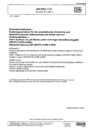 Bodenqualität – Auslaugungsverfahren für die anschließende chemische und ökotoxikologische Untersuchung von Böden und Bodenmaterialien – Teil 4: Einfluss des pH-Werts auf die Auslaugung bei anfänglicher Säure-/Basezugabe (ISO/TS 21268-4:2007); deutsche Fassung CEN ISO/TS 21268- 4:2009