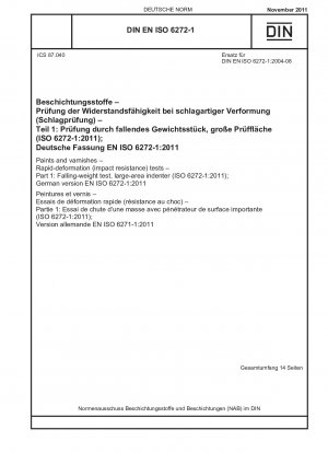 Farben und Lacke – Prüfungen zur Schnellverformung (Schlagzähigkeit) – Teil 1: Fallgewichtsprüfung, großflächiger Eindringkörper (ISO 6272-1:2011); Deutsche Fassung EN ISO 6272-1:2011