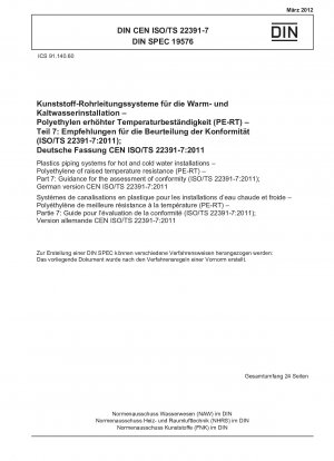 Kunststoffrohrleitungssysteme für Warm- und Kaltwasserinstallationen – Polyethylen mit erhöhter Temperaturbeständigkeit (PE-RT) – Teil 7: Leitlinien für die Konformitätsbewertung (ISO/TS 22391-7:2011); Deutsche Fassung CEN ISO/TS 22391-7:2011