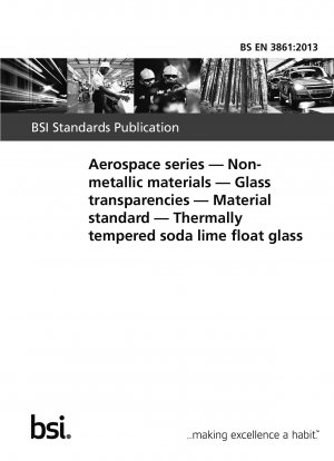 Luft- und Raumfahrtserie. Nichtmetallische Materialien. Glastransparente. Materialstandard. Thermisch vorgespanntes Kalk-Natron-Floatglas