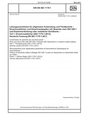Verbindungen für den allgemeinen Gebrauch und die Fluidtechnik – Anschlüsse und Bolzenenden mit ISO 228-1-Gewinden mit Elastomer- oder Metall-auf-Metall-Dichtung – Teil 1: Gewindeanschlüsse (ISO 1179-1:2013); Deutsche Fassung EN ISO 1179-1:2013