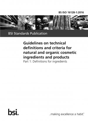 Richtlinien zu technischen Definitionen und Kriterien für natürliche und biologische kosmetische Inhaltsstoffe und Produkte. Definitionen für Zutaten
