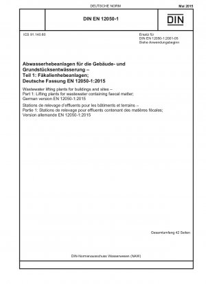 Abwasserhebeanlagen für Gebäude und Grundstücke - Teil 1: Hebeanlagen für fäkalienhaltiges Abwasser; Deutsche Fassung EN 12050-1:2015