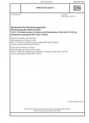 Bindemittel für Farben und Lacke – Bestimmung der Hydroxylzahl – Teil 2: Titrimetrisches Verfahren unter Verwendung eines Katalysators (ISO 4629-2:2016); Deutsche Fassung EN ISO 4629-2:2016