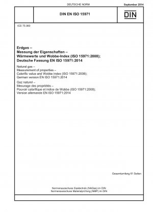 Erdgas - Messung von Eigenschaften - Brennwert und Wobbe-Index (ISO 15971:2008); Deutsche Fassung EN ISO 15971:2014