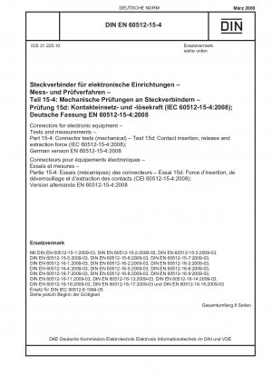 Steckverbinder für elektronische Geräte – Prüfungen und Messungen – Teil 15-4: Prüfungen von Steckverbindern (mechanisch) – Prüfung 15d: Kontaktsteck-, -löse- und -ziehkraft (IEC 60512-15-4:2008); Deutsche Fassung EN 60512-15-4: 2008