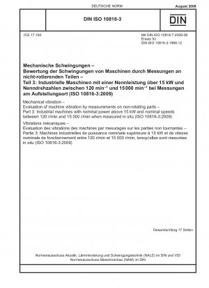 Mechanische Schwingungen – Bewertung von Maschinenschwingungen durch Messungen an nicht rotierenden Teilen – Teil 3: Industriemaschinen mit einer Nennleistung über 15 kW und Nenndrehzahlen zwischen 120 U/min und 15000 U/min bei Messung vor Ort (ISO 10816-3:2009). ); engl