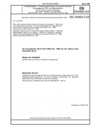 Glasfaserverbindungsgeräte und passive Komponenten – Grundlegende Prüf- und Messverfahren – Teil 3-23: Prüfung und Messungen – Faserposition relativ zur Endfläche der Ferrule (IEC 61300-3-23:1998); Deutsche Fassung EN 61300-3-23:1998