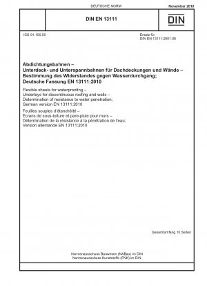 Flexible Abdichtungsbahnen - Unterlagen für unterbrochene Dächer und Wände - Bestimmung des Widerstands gegen das Eindringen von Wasser; Deutsche Fassung EN 13111:2010