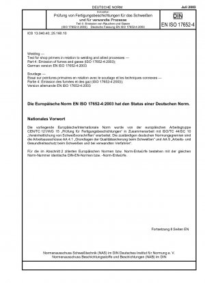 Schweißen – Prüfung für Werkstattgrundierungen in Bezug auf Schweißen und verwandte Verfahren – Teil 4: Emission von Rauch und Gasen (ISO 17652-4:2003); Deutsche Fassung EN ISO 17652-4:2003
