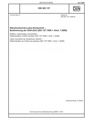 Kautschuk, Naturlatexkonzentrat - Bestimmung der KOH-Zahl (ISO 127:1995 + Amd. 1:2006); Englische Fassung von DIN ISO 127:2008-06