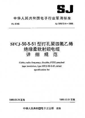 Kabel, Hochfrequenz, flexibel, PTFE-Lochbandisolierung, Typ SFCJ-50-5-51, detaillierte Spezifikation für