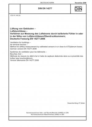 Lüftung von Gebäuden - Luftdurchlässe - Verfahren zur Luftstrommessung durch kalibrierte Sensoren in oder in der Nähe von ATD-/Anschlusskästen; Deutsche Fassung EN 14277:2006