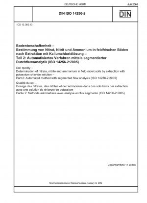 Bodenbeschaffenheit - Bestimmung von Nitrat, Nitrit und Ammonium in feldfeuchten Böden durch Extraktion mit Kaliumchloridlösung - Teil 2: Automatisiertes Verfahren mit segmentierter Strömungsanalyse (ISO 14256-2:2005) Englische Fassung von DIN ISO 14256-2:2006- 07