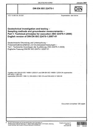 Geotechnische Untersuchungen und Prüfungen – Probenahmeverfahren und Grundwassermessungen – Teil 1: Technische Grundsätze für die Ausführung (ISO 22475-1:2006); Englische Fassung der DIN EN ISO 22475-1:2007-01