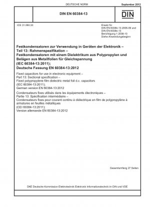 Festkondensatoren für den Einsatz in elektronischen Geräten - Teil 13: Rahmenspezifikation - Gleichstromkondensatoren mit fester Polypropylenfolie und dielektrischer Metallfolie (IEC 60384-13:2011); Deutsche Fassung EN 60384-13:2012