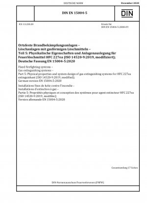 Ortsfeste Feuerlöschanlagen – Gaslöschanlagen – Teil 5: Physikalische Eigenschaften und Systemdesign von Gaslöschanlagen für das Löschmittel HFC 227ea (ISO 14520-9:2019, modifiziert); Deutsche Fassung EN 15004-5:2020