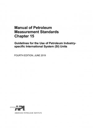 Handbuch der Erdölmessnormen Kapitel 15 Richtlinien für die Verwendung von erdölindustriespezifischen Einheiten des Internationalen Systems (SI) (VIERTE AUFLAGE)