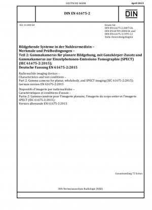 Radionuklid-Bildgebungsgeräte – Eigenschaften und Prüfbedingungen – Teil 2: Gammakameras für Planar-, Ganzkörper- und SPECT-Bildgebung (IEC 61675-2:2015); Deutsche Fassung EN 61675-2:2015 / Hinweis: DIN EN 60789 (2008-06), DIN EN 61675-2 (2007-04) und DIN EN 6...