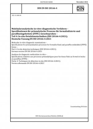Molekulare in-vitro-diagnostische Untersuchungen – Spezifikationen für Voruntersuchungsverfahren für formalinfixiertes und paraffineingebettetes (FFPE) Gewebe – Teil 4: In-situ-Nachweistechniken (ISO 20166-4:2021); Deutsche Fassung EN ISO 20166-4:2021