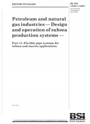 Erdöl- und Erdgasindustrie – Entwurf und Betrieb von Unterwasser-Produktionssystemen – Teil 11: Flexible Rohrsysteme für Unterwasser- und Meeresanwendungen