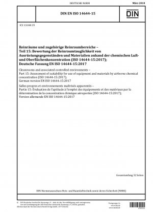 Reinräume und zugehörige kontrollierte Umgebungen – Teil 15: Bewertung der Gebrauchstauglichkeit von Geräten und Materialien anhand der Konzentration chemischer Stoffe in der Luft (ISO 14644-15:2017); Deutsche Fassung EN ISO 14644-15:2017
