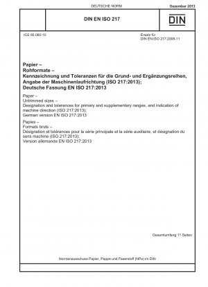 Papier – Unbeschnittene Formate – Bezeichnung und Toleranzen für Haupt- und Zusatzbereiche sowie Angabe der Maschinenrichtung (ISO 217:2013); Deutsche Fassung EN ISO 217:2013
