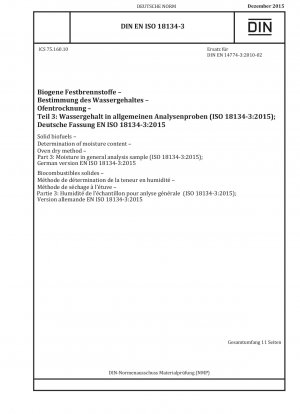 Feste Biobrennstoffe – Bestimmung des Feuchtigkeitsgehalts – Ofentrockenverfahren – Teil 3: Feuchtigkeit in allgemeinen Analyseproben (ISO 18134-3:2015); Deutsche Fassung EN ISO 18134-3:2015