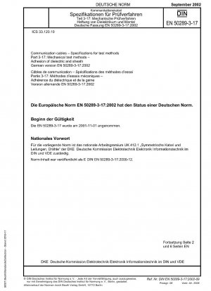 Kommunikationskabel - Spezifikationen für Prüfverfahren - Teil 3-17: Mechanische Prüfverfahren; Haftung von Dielektrikum und Mantel; Deutsche Fassung EN 50289-3-17:2002 / Hinweis: Gilt in Verbindung mit DIN EN 50289-3-1 (2002-05).