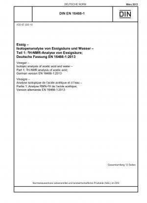 Essig - Isotopenanalyse von Essigsäure und Wasser - Teil 1: <(hoch)2>H-NMR-Analyse von Essigsäure; Deutsche Fassung EN 16466-1:2013