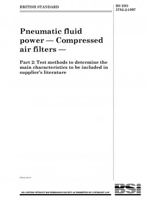 Pneumatik-Fluidtechnik – Druckluftfilter – Teil 2: Prüfverfahren zur Bestimmung der Hauptmerkmale, die in die Lieferantenliteratur aufzunehmen sind