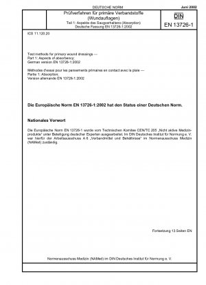 Prüfverfahren für primäre Wundauflagen – Teil 1: Aspekte der Saugfähigkeit; Deutsche Fassung EN 13726-1:2002 / Hinweis: Wird durch DIN EN 13726 (2021-02) ersetzt.