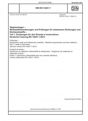 Schornsteine - Elastomerdichtungen und Elastomerdichtstoffe - Materialanforderungen und Prüfverfahren - Teil 1: Dichtungen in Schornsteinrohren; Deutsche Fassung EN 14241-1:2013