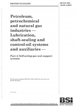 Erdöl-, Petrochemie- und Erdgasindustrie – Schmierung, Wellenabdichtung und -steuerung – Ölsysteme und Hilfsgeräte – Teil 4: Selbsttätige Gasdichtungsunterstützungssysteme